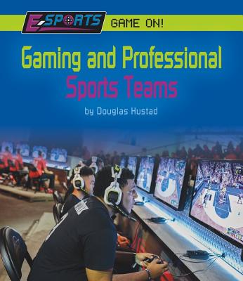 Gaming and Professional Sports Teams GAMING & PROFESSIONAL SPORTS T （E-Sports: Game On!） [ Douglas Hustad ]