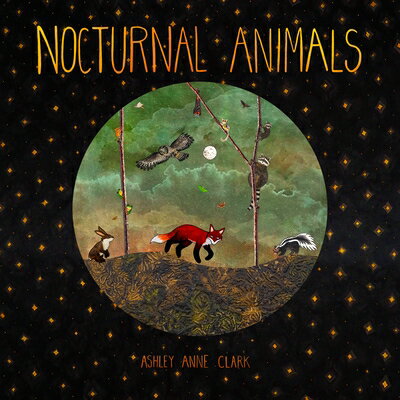Nocturnal Animals NOCTURNAL ANIMALS [ Ashley Anne Clark ]