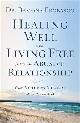 Healing Well and Living Free from an Abusive Relationship: From Victim to Survivor to Overcomer HEALING WELL & LIVING FREE FRO 