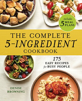 The Complete 5-Ingredient Cookbook: 175 Easy Recipes for Busy People COMP 5-INGREDIENT CKBK [ Denise Browning ]