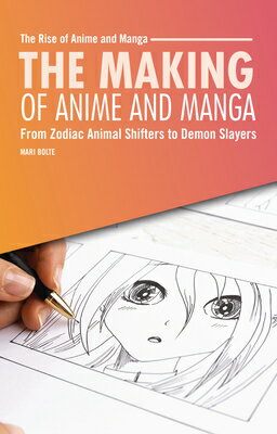 The Making of Anime and Manga: From Zodiac Animal Shifters to Demon Slayers MAKING OF ANIME & MA..