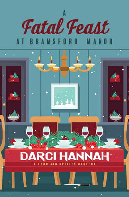 A Fatal Feast at Bramsford Manor FATAL FEAST AT BRAMSFORD MANOR （A Food and Spirits Mystery） [ Darci Hannah ]