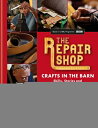 ŷ֥å㤨The Repair Shop: Crafts in the Barn: Skills, Stories and Heartwarming Restorations REPAIR SHOP CRAFTS IN THE BARN [ Jayne Dowle ]פβǤʤ4,276ߤˤʤޤ