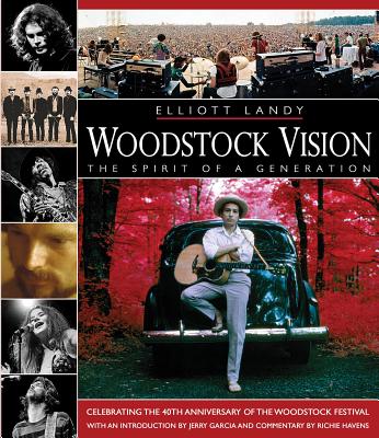 Woodstock Vision: The Spirit of a Generation: Celebrating the 40th Anniversary of the Woodstock Fest