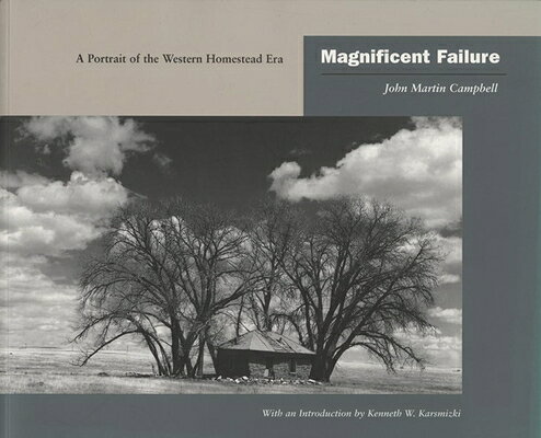 Magnificent Failure: A Portrait of the Western Homestead Era MAGNIFICENT FAILURE [ John Martin Campbell ]