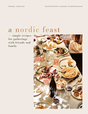 A Nordic Feast: Simple Recipes for Gatherings with Friends and Family NORDIC FEAST [ Mikkel Karstad ]