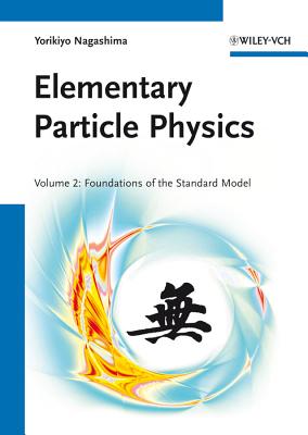 Elementary Particle Physics: Foundations of the Standard Model V2 ELEM PARTICLE PHYSICS [ Yorikiyo Nagashima ]