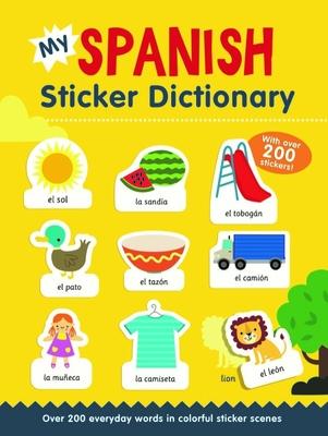 My Spanish Sticker Dictionary: Over 200 Everyday Words in Colorful Sticker Scenes MY SPANISH STICKER DICT （Sticker Dictionaries） [ Catherine Bruzzone ]