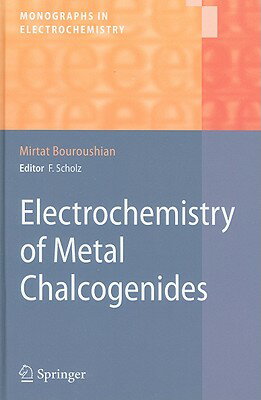 Electrochemistry of Metal Chalcogenides ELECTROCHEMISTRY OF METAL CHAL （Monographs in Electrochemistry） [ Mirtat Bouroushian ]