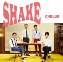 SHAKE (初回限定盤B CD＋DVD) [ CNBLUE ]
