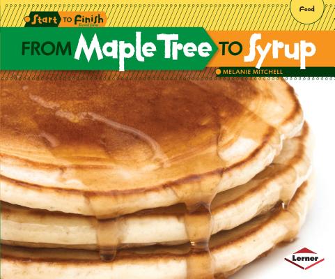 From Maple Tree to Syrup FROM MAPLE TREE TO SYRUP （Start to Finish, Second） [ Melanie Mitchell ]