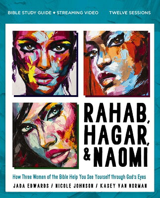 Rahab, Hagar, and Naomi Bible Study Guide Plus Streaming Video, Updated Edition: How Three Women of