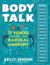 Body Talk: 37 Voices Explore Our Radical Anatomy BODY TALK [ Kelly Jensen ]