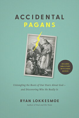 Accidental Pagans: Untangling the Roots of Our Fears about God--And Discovering Who He Really Is ACCIDENTAL PAGANS 