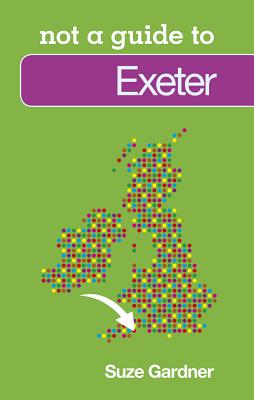 Not a Guide To: Exeter NOT A GT EXETER （Not a Guide） [ Suze Gardner ]