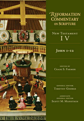 John 1-12: New Testament Volume 4 Volume 4 JOHN 1-12 （Reformation Commentary on Scripture） 