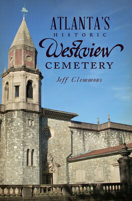 Atlanta's Historic Westview Cemetery ATLANTAS HISTORIC WESTVIEW CEM （Landmarks） 