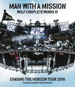 Wolf Complete Works VI ～Chasing the Horizon Tour 2018 Tour Final in Hanshin Koshien Stadium～【Blu-ray】 [ MAN WITH A MISSION ]