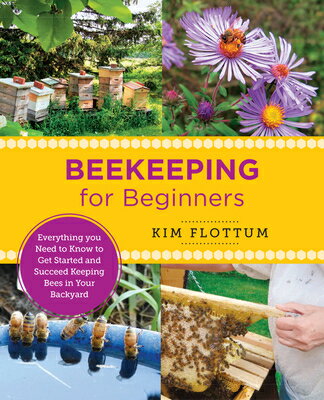 Beekeeping for Beginners: Everything You Need to Know to Get Started and Succeed Keeping Bees in You