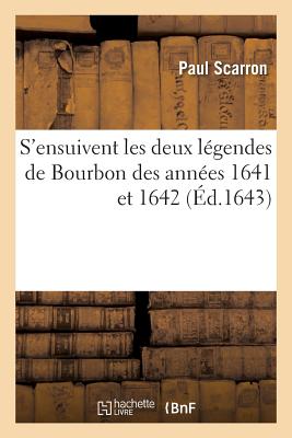 S'Ensuivent Les Deux Lgendes de Bourbon Des Annes 1641 Et 1642 FRE-SENSUIVENT LES DEUX LEGEND （Litterature） [ Paul Scarron ]