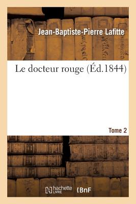 Le Docteur Rouge. Tome 2 FRE-DOCTEUR ROUGE TOME 2 （Litterature） [ Jean-Baptiste-Pierre Lafitte ]