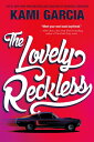 The Lovely Reckless LOVELY RECKLESS [ Kami Garcia ]