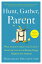 Hunt, Gather, Parent: What Ancient Cultures Can Teach Us about the Lost Art of Raising Happy, Helpfu