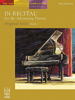 In Recital for the Advancing Pianist, Original Solos, Book 2 IN RECITAL FOR THE ADVANCING P （The Fjh Pianist's Curriculum） [ Helen Marlais ]