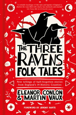 The Three Ravens Folk Tales: New Tellings of Half-Forgotten Stories from England's 39 Historic Count 3 RAVENS FOLK TALES （Folk Tales） 