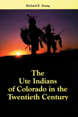 The Ute Indians of Colorado in the Twentieth Century UTE INDIANS OF COLORADO IN THE [ Richard K. Young ]