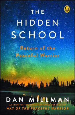 The Hidden School: Return of the Peaceful Warrior HIDDEN SCHOOL Dan Millman