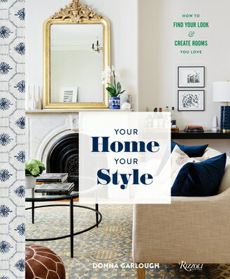 Your Home, Your Style: How to Find Your Look & Create Rooms You Love YOUR HOME YOUR STYLE [ Donna Garlough ]