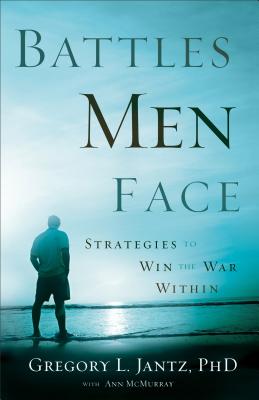Battles Men Face: Strategies to Win the War Within BATTLES MEN FACE [ Gregory L. Jantz, PhD ]
