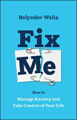 Fix Me: How to Manage Anxiety and Take Control of Your Life FIX ME [ Belynder Walia ]