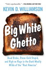 Big White Ghetto: Dead Broke, Stone-Cold Stupid, and High on Rage in the Dank Woolly Wilds of the Re BIG WHITE GHETTO [ Kevin D. Williamson ]