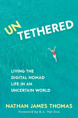 Untethered: Living the Digital Nomad Life in an Uncertain World UNTETHERED 