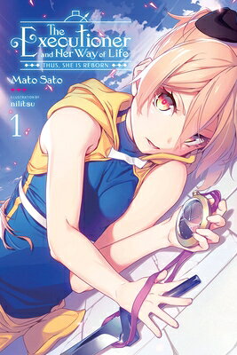 The Executioner and Her Way of Life, Vol. 1: Thus, She Is Reborn Volume 1 EXECUTIONER & HER WAY OF LIFE （The Executioner and Her Way of Life） [ Mato Sato ]