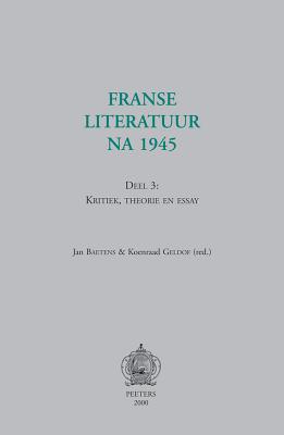 Franse Literatuur Na 1945. Deel 3: Kritiek, Theorie En Essay DUT-FRANSE LITERATUUR NA 1945 