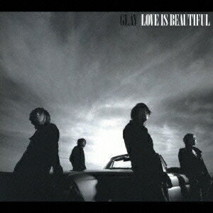 LOVE IS BEAUTIFUL [ GLAY ]