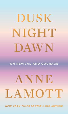 Dusk, Night, Dawn: On Revival and Courage DUSK NIGHT DAWN 