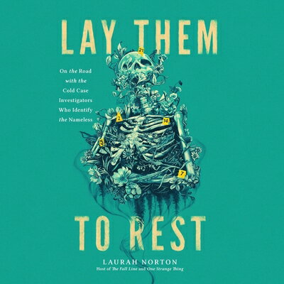 Lay Them to Rest: On the Road with the Cold Case Investigators Who Identify the Nameless LAY THEM TO REST D [ Laurah Norton ]