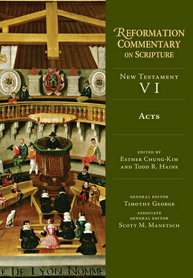 Acts: New Testament Volume 6 Volume 6 ACTS （Reformation Commentary on Scripture） 