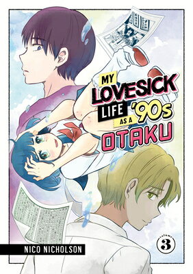 My Lovesick Life as a '90s Otaku 3 MY LOVESICK LIFE AS A 90S OTAK （My Lovesick Life as a '90s Otaku） [ Nico Nicholson ]