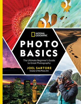 National Geographic Photo Basics: The Ultimate Beginner's Guide to Great Photography NATL GEOGRAPHIC PHOTO BASICS [ Joel Sartore ]