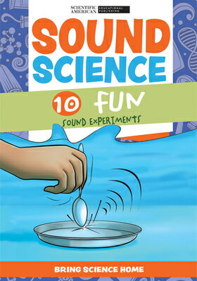 Sound Science: 10 Fun Sound Experiments SOUND SCIENCE （Bring Science Home） 