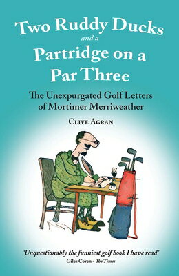 Two Ruddy Ducks and a Partridge on a Par Three: The Unexpurgated Golf Letters of Mortimer Merriweath