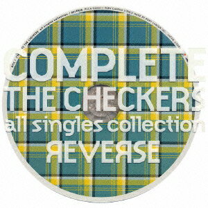 COMPLETE THE CHECKERS～all singles collection/REVERSE [ チェッカーズ ]