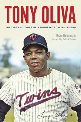 Tony Oliva: The Life and Times of a Minnesota Twins Legend TONY OLIVA [ Thom Henninger ]