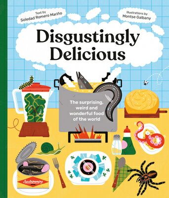 Disgustingly Delicious: The Surprising, Weird an