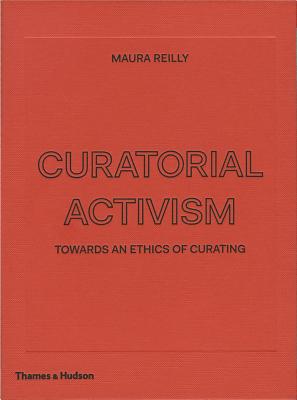 Curatorial Activism: Towards an Ethics of Curating CURATORIAL ACTIVISM 